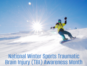 A woman snowboarding down a snowy hill with the text ” National Winter Sports Traumatic Brain Injury (TBI) Awareness Month