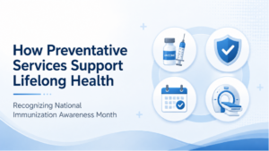 Preventative services graphic highlighting vaccines, screenings, and diagnostic imaging for National Immunization Awareness Month.